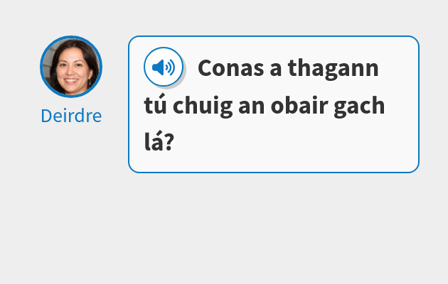 Conas a thagann tú chuig an obair gach lá?